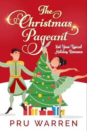 The Christmas Pageant: Not Your Typical Holiday Romance by Pru Warren