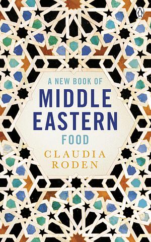 A New Book of Middle Eastern Food: The Essential Guide to Middle Eastern Cooking. As Heard on BBC Radio 4 by Claudia Roden