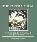 The Earth Manual: How to Work on Wild Land Without Taming It by Michael Harney, Malcolm Margolin