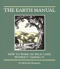 The Earth Manual: How to Work on Wild Land Without Taming It by Malcolm Margolin, Michael Harney