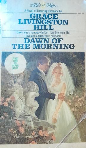 Dawn of the Morning by Grace Livingston Hill