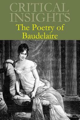 Critical Insights: The Poetry of Baudelaire: Print Purchase Includes Free Online Access by 