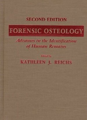 Forensic Osteology: Advances in the Identification of Human Remains by William M. Bass, Kathleen J. Reichs