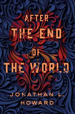 After the End of the World by Jonathan L. Howard