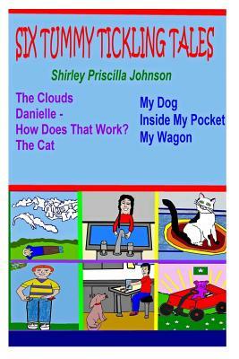Six Tummy Tickling Tales! by Shirley Priscilla Johnson