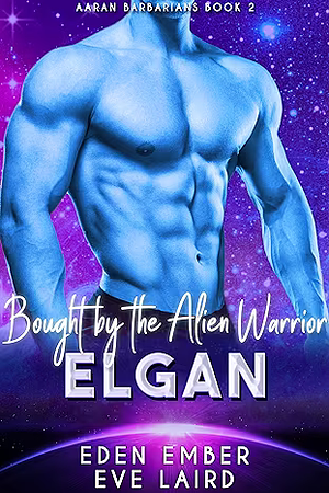 Bought by the Alien Warrior Elgan by Ember Eden, Eve Laird