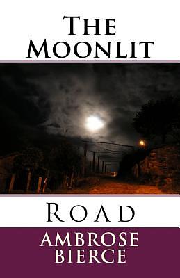 The Moonlit Road by Ambrose Bierce