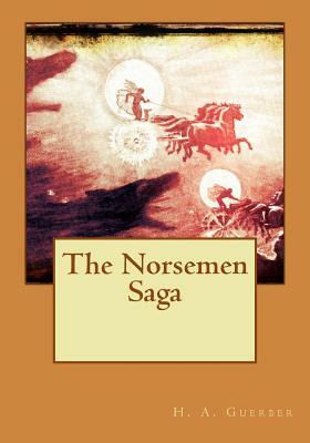 The Norsemen Saga by H. a. Guerber