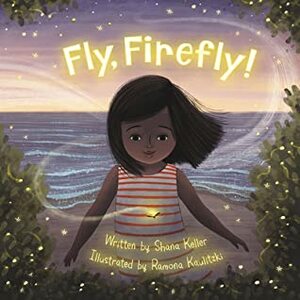 Fly, Firefly by Shana Keller, Ramona Kaulitzki