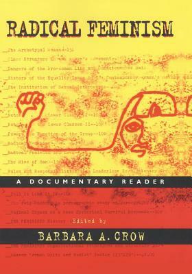 Radical Feminism: A Documentary Reader by Barbara A. Crow