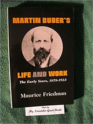 Martin Buber's Life and Work by Maurice S. Friedman