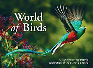 World of Birds: A Stunning Photographic Celebration of the Planet's Birdlife by New Holland Publishers