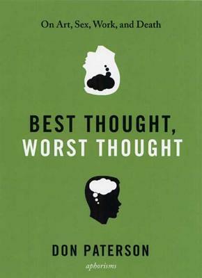 Best Thought, Worst Thought: On Art, Sex, Work and Death by Don Paterson