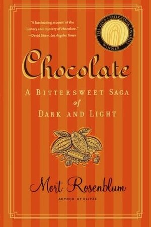 Chocolate: A Bittersweet Saga of Dark and Light by Mort Rosenblum