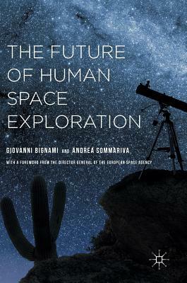 The Future of Human Space Exploration by Giovanni Bignami, Andrea Sommariva