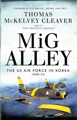 MIG Alley: The US Air Force in Korea, 1950-53 by Thomas McKelvey Cleaver