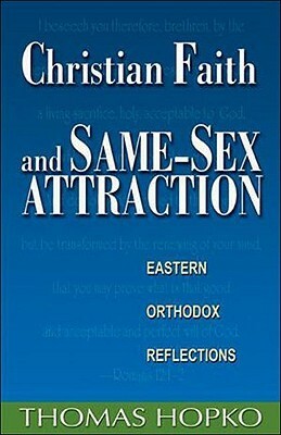 Christian Faith and Same-Sex Attraction: Eastern Orthodox Reflections by Thomas Hopko