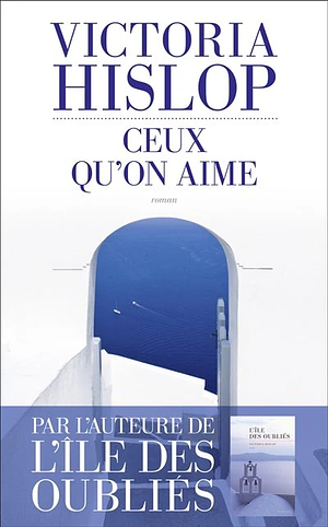 Ceux qu'on aime by Victoria Hislop