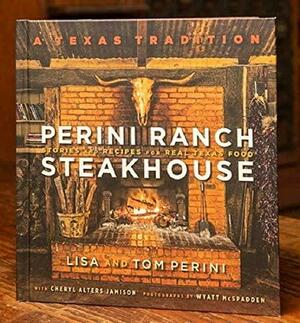 Perini Ranch Steakhouse - Stories and Recipes For Real Texas Food by Cheryl Alters Jamison, Lisa and Tom Perini