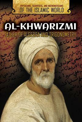 Al-Khwarizmi: Father of Algebra and Trigonometry by Corona Brezina, Bridget Lim
