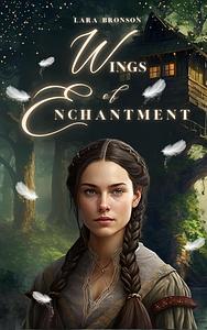 Wings of Enchantment by Lara Bronson