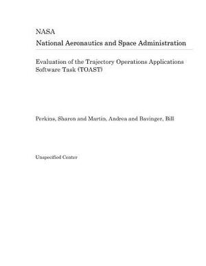 Evaluation of the Trajectory Operations Applications Software Task (Toast) by National Aeronautics and Space Adm Nasa