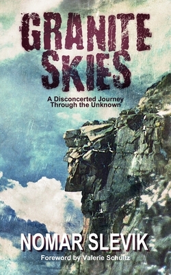 Granite Skies: A Disconcerted Journey Through the Unknown by Nomar Slevik