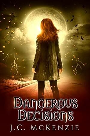 Dangerous Decisions by J.C. McKenzie