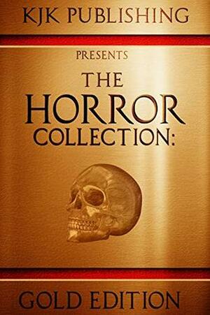 The Horror Collection: Gold Edition by Becky Narron, Amy Cross, J.C. Michael, Matthew V. Brockmeyer, Kevin J. Kennedy, Mike Duke, Lex H. Jones