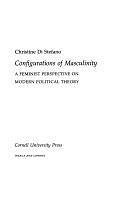 Configurations of Masculinity: A Feminist Perspective on Modern Political Theory by Christine Di Stefano