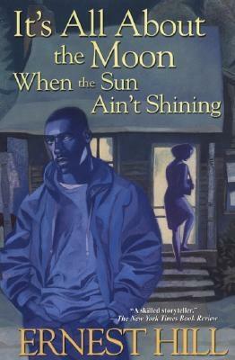 It's All about the Moon When the Sun Ain't Shining by Ernest Hill