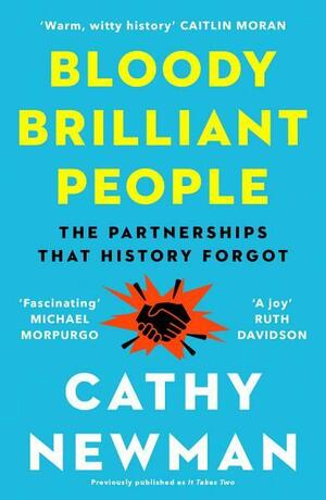 Bloody Brilliant People: The Couples and Partnerships That History Forgot by Cathy Newman