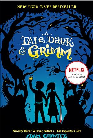 A Tale Dark and Grimm by Adam Gidwitz