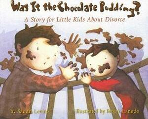 Was It the Chocolate Pudding?: A Story for Little Kids about Divorce by Sandra Levins, Bryan Langdo