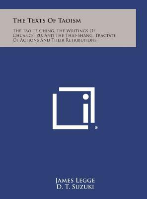 The Texts of Taoism: The Tao Te Ching, the Writings of Chuang-Tzu, and the Thai-Shang; Tractate of Actions and Their Retributions by Daisetz Teitaro Suzuki, James Legge