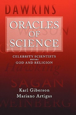 Oracles of Science: Celebrity Scientists Versus God and Religion by Karl W. Giberson