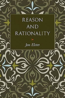 Reason and Rationality by Jon Elster, Steven Rendall