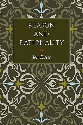 Reason and Rationality by Jon Elster, Steven Rendall