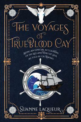 The Voyages of Trueblood Cay by Suanne Laqueur