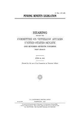 Pending benefits legislation by Committee On Veterans Affairs, United States Congress, United States Senate