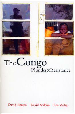 The Congo: Plunder and Resistance by David Seddon, Leo Zeilig, David Renton