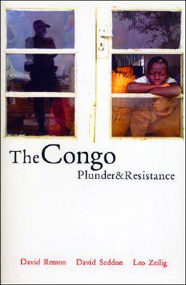 The Congo: Plunder and Resistance by David Renton, Leo Zeilig, David Seddon