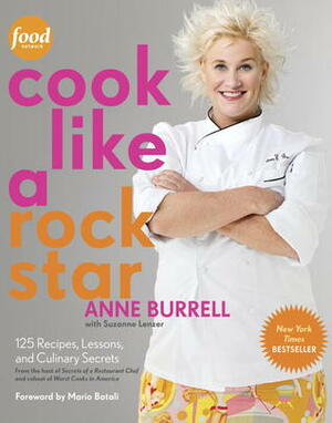 Cook Like a Rock Star: 125 Recipes, Lessons, and Culinary Secrets by Suzanne Lenzer, Mario Batali, Anne Burrell