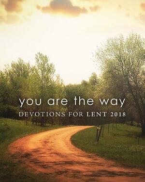 You Are the Way: Devotions for Lent 2018 Pocket by Kevin E. Ruffcorn, Karoline M. Lewis, Harvard Stephens Jr., Jennifer Baker-Trinity