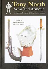 Tony North: Arms and Armour : a Memorial Volume of His Collected Articles by David Williams, Eric Turner
