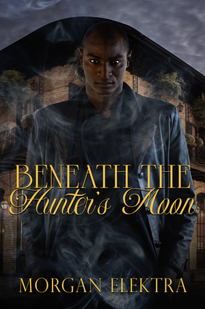 Beneath the Hunter's Moon by Morgan Elektra
