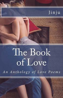 The Book of Love: An Anthology of Love Poems by Jinju