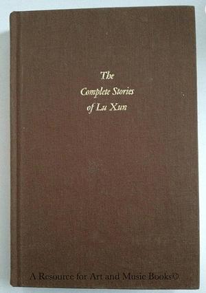 The Complete Stories of Lu Xun  by Xun Lu