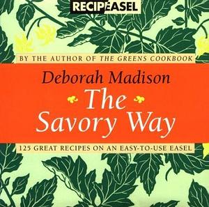 The Savory Way: 125 Great Recipes on an Easy-To-Use Easel by Deborah Madison, Deborah Madison