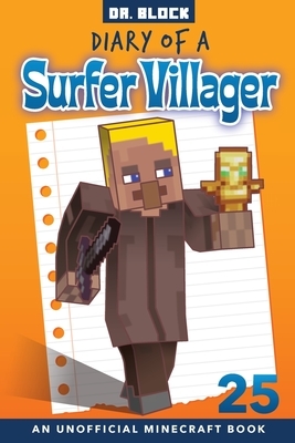 Diary of a Surfer Villager, Book 25: an unofficial Minecraft book by Block